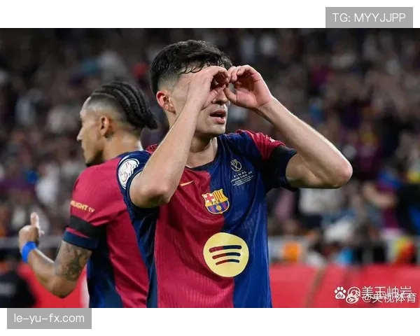 佩德里国王杯决赛闪耀全场，助巴萨夺冠尽显未来之星本色